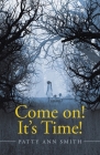 Come on! It's Time! By Patty Ann Smith Cover Image