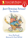 Just Clowning Around: Two Stories (Green Light Readers Level 1) By Steven MacDonald, David McPhail (Illustrator) Cover Image