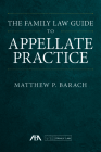 The Family Law Guide to Appellate Practice By Matthew P. Barach Cover Image