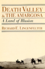 Death Valley and the Amargosa: A Land of Illusion By Richard E. Lingenfelter Cover Image