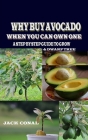 Why Buy Avocado When You Can Own One: A Step by Step Guide to Grow & Dwarf Tree Cover Image