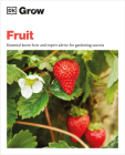 Grow Fruit: Essential Know-how and Expert Advice for Gardening Success (DK Grow) By Holly Farrell Cover Image