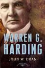 Warren G. Harding: The American Presidents Series: The 29th President, 1921-1923 By John W. Dean, Arthur M. Schlesinger, Jr. (Editor) Cover Image