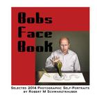 Bob's Face Book: Selected 2014 Self-Portraits by Robert M Schwarztrauber By Robert M. Schwarztrauber Cover Image