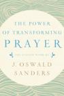 The Power of Transforming Prayer: The Classic Work by J. Oswald Sanders By J. Oswald Sanders Cover Image