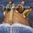 Jesus Calms a Storm By Kristin Lehr, Alicia Berry (Illustrator) Cover Image