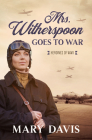 Mrs. Witherspoon Goes to War (Heroines of WWII #4) By Mary Davis Cover Image