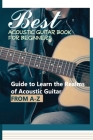 Best Acoustic Guitar Book For Beginners- Guide To Learn The Realms Of Acoustic Guitar From A-z: Understand Chord Charts Cover Image