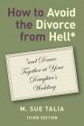 How to Avoid the Divorce from Hell*: *and Dance Together at Your Daughter's Wedding Cover Image