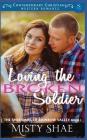 Loving the Broken Soldier: Contemporary Christian Western Romance By Pure Read, Misty Shae Cover Image