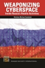 Weaponizing Cyberspace: Inside Russia's Hostile Activities (Praeger Security International) Cover Image