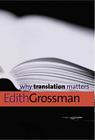 Why Translation Matters By Edith Grossman Cover Image