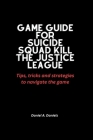 Game guide for Suicide squad kill the justice league: Tips, tricks and strategies to navigate the game Cover Image
