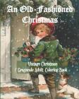 An Old-Fashioned Christmas Vol. 1: Vintage Christmas Grayscale Adult Coloring Book By It's about Time Cover Image