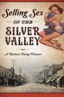 Selling Sex in the Silver Valley: A Business Doing Pleasure By Heather Branstetter Cover Image