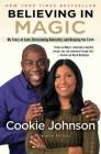 Believing in Magic: My Story of Love, Overcoming Adversity, and Keeping the Faith By Cookie Johnson, Denene Millner (With) Cover Image
