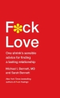 F*ck Love: One Shrink's Sensible Advice for Finding a Lasting Relationship By Michael Bennett, MD, Sarah Bennett Cover Image