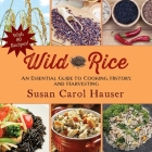 Wild Rice: An Essential Guide to Cooking, History, and Harvesting By Susan Carol Hauser Cover Image