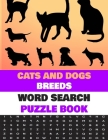 Cats and Dogs Breeds Word Search Puzzle Book: Activity Book For Dog and Cat Lovers Cover Image