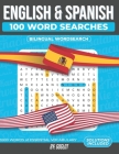 100 Spanish and English Word Searches: Featuring 1000 Essential Vocabulary Words for Spanish Language Learning. A Fun way to learn Spanish! By Goglot Cover Image
