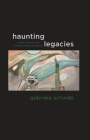 Haunting Legacies: Violent Histories and Transgenerational Trauma By Gabriele Schwab Cover Image
