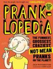 Pranklopedia: The Funniest, Grossest, Craziest, Not-Mean Pranks on the Planet! Cover Image