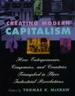 Creating Modern Capitalism: How Entrepreneurs, Companies, and Countries Triumphed in Three Industrial Revolutions By Thomas K. McCraw Cover Image