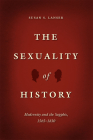 The Sexuality of History: Modernity and the Sapphic, 1565-1830 By Susan S. Lanser Cover Image