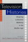 Television Histories: Shaping Collective Memory in the Media Age Cover Image