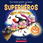 Les Trois Petits Cochons Superhéros: c'Est l'Halloween! By Claire Evans, Claire Evans (Illustrator) Cover Image