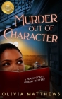 Murder Out of Character (Peach Coast Library Mysteries) By Olivia Matthews Cover Image