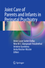 Joint Care of Parents and Infants in Perinatal Psychiatry By Anne-Laure Sutter-Dallay (Editor), Nine M-C Glangeaud-Freudenthal (Editor), Antoine Guedeney (Editor) Cover Image
