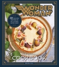Wonder Woman:  The Official Cookbook: Over Fifty Recipes Inspired by DC's Iconic Super Hero By Briana Volk Cover Image