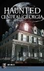 Haunted Central Georgia By Jim Miles Cover Image