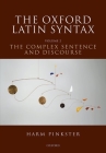 The Oxford Latin Syntax: Volume II: The Complex Sentence and Discourse By Harm Pinkster Cover Image