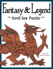 Fantasy & Legend Scroll Saw Puzzles: Patterns & Instructions for Dragons, Wizards & Other Creatures of Myth Cover Image