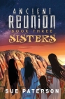 Ancient Reunion: Book Three - Sisters By Sue Paterson Cover Image