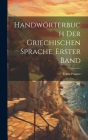 Handwörterbuch Der Griechischen Sprache, Erster Band Cover Image