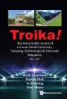 Troika!: The Remarkable Ascent of a Great Global University, Nanyang Technological University Singapore, 2003-2017 By Bertil Andersson, Haresh Shah, Guaning Su Cover Image