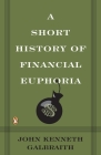 A Short History of Financial Euphoria By John Kenneth Galbraith Cover Image