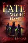 As Fate Would Have It By David M. Brooks Cover Image