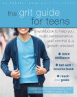 The Grit Guide for Teens: A Workbook to Help You Build Perseverance, Self-Control, and a Growth Mindset By Caren Baruch-Feldman, Thomas R. Hoerr (Foreword by) Cover Image