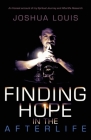 Finding Hope in the Afterlife: An Honest Account of My Spiritual Journey and Afterlife Research Cover Image