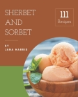 111 Sherbet and Sorbet Recipes: Keep Calm and Try Sherbet and Sorbet Cookbook Cover Image