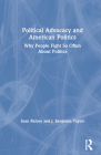 Political Advocacy and American Politics: Why People Fight So Often about Politics By Sean Richey, J. Benjamin Taylor Cover Image