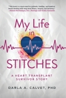 My Life in Stitches: A Heart Transplant Survivor Story By Darla A. Calvet Cover Image