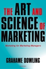 The Art and Science of Marketing: Marketing for Marketing Managers By Grahame R. Dowling Cover Image