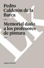 Memorial dado a los profesores de pintura By Pedro Calderón de la Barca Cover Image