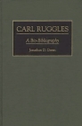 Carl Ruggles: A Bio-Bibliography (Bio-Bibliographies in Music #59) By Jonathan D. Green Cover Image