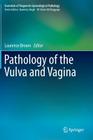 Pathology of the Vulva and Vagina (Essentials of Diagnostic Gynecological Pathology) By Laurence Brown (Editor) Cover Image